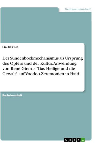 Der Sündenbockmechanismus als Ursprung des Opfers und der Kultur. Anwendung von René Girards "Das Heilige und die Gewalt" auf Vo