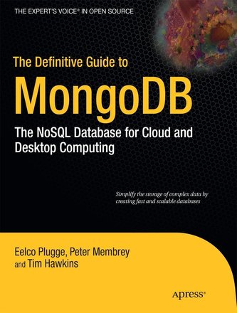 The Definitive Guide to Mongodb: The Nosql Database for Cloud and Desktop Computing