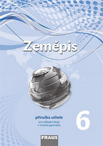 Zeměpis 6 pro ZŠ a víceletá gymnázia - Příručka učitele