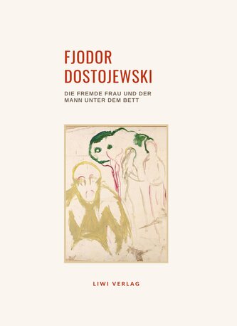 Fjodor Dostojewski: Die fremde Frau und der Mann unter dem Bett. Vollständige Neuausgabe