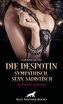 Die Despotin - sympathisch, sexy, sadistisch | Erotischer SM-Roman