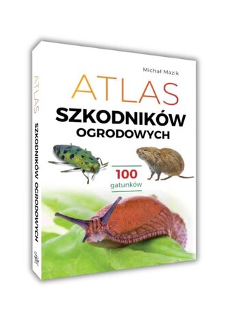 Atlas szkodników ogrodowych. 100 gatunków Atlas szkodników ogrodowych. 100 gatunków