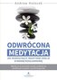 Odwrócona medytacja. Jak przekształcić negatywne emocje w wewnętrzną harmonię