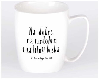 Kubek biały z uchem Wisława Szymborska Na Dobre, Na Niedobre I Na Litość Boską, Nadwyraz