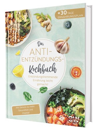 Das Anti-Entzündungskochbuch: Mit Genuss zu mehr Gesundheit und Vitalität - Entzündungshemmende Ernährung leicht gemacht! Mit ei