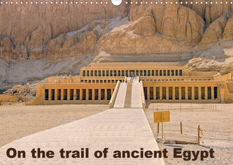 On the trail of the ancient Egypt (Wall Calendar 2021 DIN A3 Landscape)