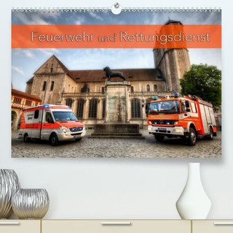 Feuerwehr und Rettungsdienst (Premium, hochwertiger DIN A2 Wandkalender 2021, Kunstdruck in Hochglanz)