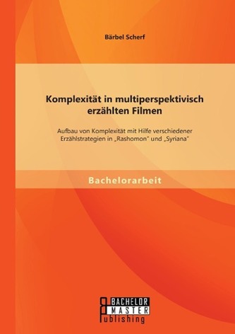 Komplexität in multiperspektivisch erzählten Filmen: Aufbau von Komplexität mit Hilfe verschiedener Erzählstrategien in \"Rashomo