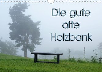 Die gute alte Holzbank (Wandkalender 2021 DIN A4 quer)