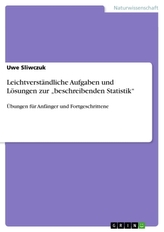 Leichtverständliche Aufgaben und Lösungen zur \"beschreibenden Statistik\"