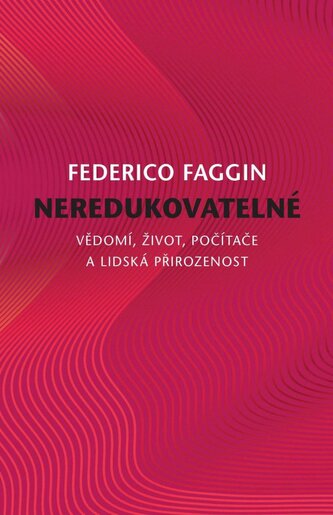 Neredukovatelné - Vědomí, život, počítače a lidská přirozenost