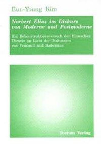 Norbert Elias im Diskurs von Moderne und Postmoderne