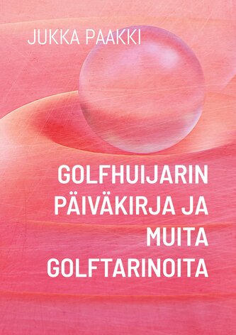 Golfhuijarin päiväkirja ja muita golftarinoita