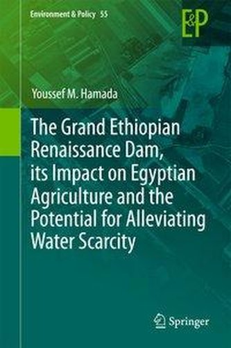 The Grand Ethiopian Renaissance Dam, its Impact on Egyptian Agriculture and the Potential for Alleviating Water Scarcity