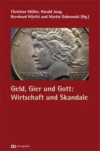 Geld, Gier und Gott: Wirtschaft und Skandale