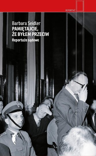 Pamiętajcie, że byłem przeciw. Reportaże sądowe wyd. 3