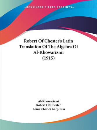 Robert Of Chester's Latin Translation Of The Algebra Of Al-Khowarizmi (1915)