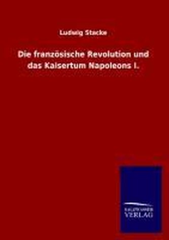 Die französische Revolution und das Kaisertum Napoleons I.