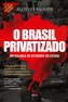 O Brasil privatizado (Coleção História Agora - Vol 11)