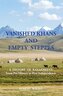 VANISHED KHANS AND  EMPTY  STEPPES A  HISTORY  OF  KAZAKHSTAN From Pre-History to Post-Independence