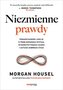 Niezmienne prawdy. Ponadczasowe lekcje o podejmowaniu ryzyka, wykorzystywaniu szans i sztuce dobrego