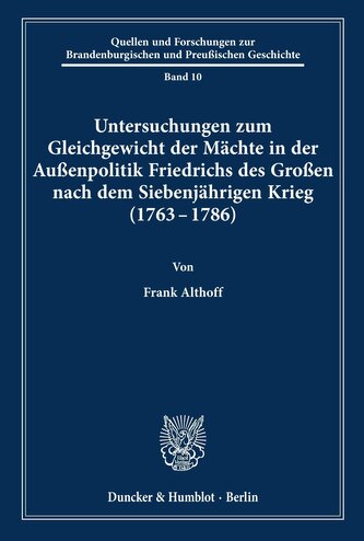 Untersuchungen zum Gleichgewicht der Mächte in der Außenpolitik Friedrichs des Großen nach dem Siebenjährigen Krieg (1763 - 1786