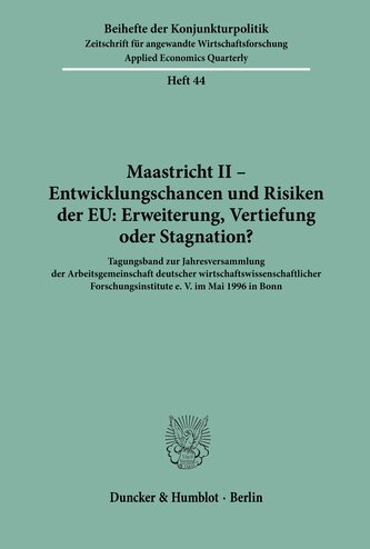 Maastricht II - Entwicklungschancen und Risiken der EU: Erweiterung, Vertiefung oder Stagnation?
