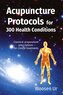 ACUPUNCTURE  PROTOCOLS  for 300 Health Conditions