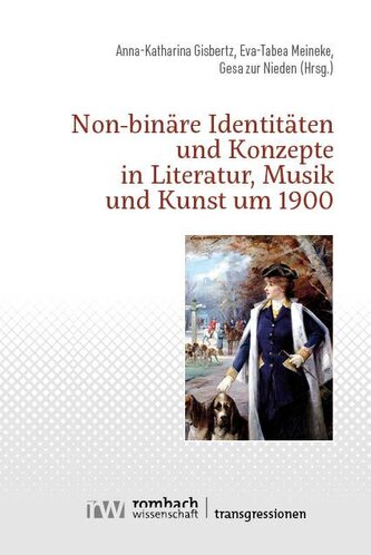 Non-binäre Identitäten und Konzepte in Literatur, Musik und Kunst um 1900