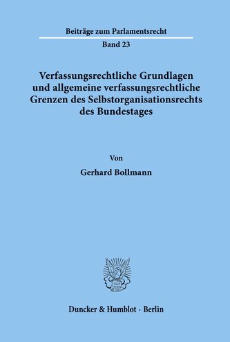 Verfassungsrechtliche Grundlagen und allgemeine verfassungsrechtliche Grenzen des Selbstorganisationsrechts des Bundestages.