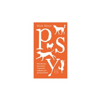Psy. Filozoficzne opowieści o naszych najlepszych przyjaciołach