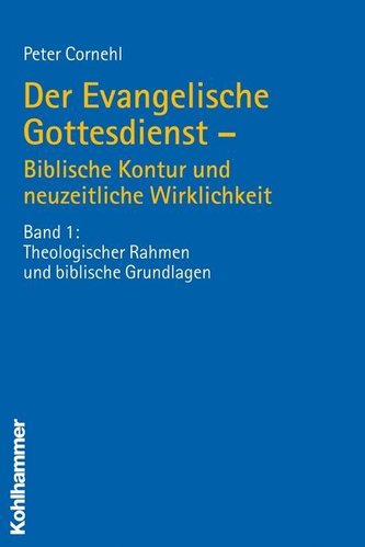 Der Evangelische Gottesdienst - Biblische Kontur und neuzeitliche Wirklichkeit 1
