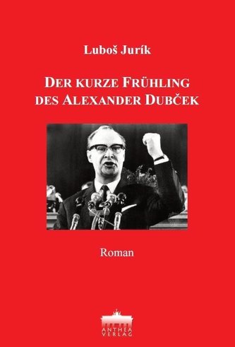 Der kurze Frühling des Alexander Dubcek