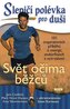 Slepičí polévka pro duši - Svět očima běžců - 101 inspirativních příběhů o energii, endorfinech a vytrvalosti