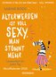 Älterwerden ist voll sexy, man stöhnt mehr 2026