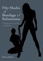 Fifty Shades of Bondage & Submission: A Beginner's Guide to Bdsm