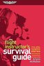 The Flight Instructor's Survival Guide: True, Witty, Insightful Stories Illustrating the Fundamentals of Instructing