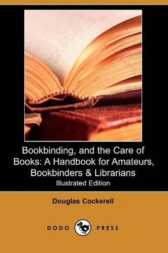 Bookbinding, and the Care of Books: A Handbook for Amateurs, Bookbinders & Librarians (Illustrated Edition) (Dodo Press)