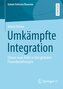 Umkämpfte Integration