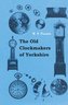 The Old Clockmakers of Yorkshire