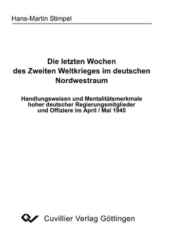 Die letzten Wochen des Zweiten Weltkrieges im deutschen Nordwestraum