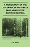 A Monograph of the Totem-Poles in Stanley Park, Vancouver, British Columbia