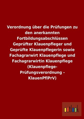 Verordnung über die Prüfungen zu den anerkannten Fortbildungsabschlüssen Geprüfter Klauenpfleger und Geprüfte Klauenpflegerin so