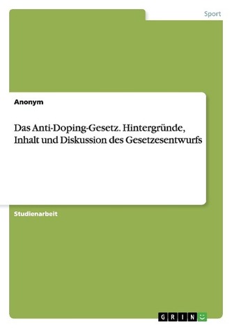 Das Anti-Doping-Gesetz. Hintergründe, Inhalt und Diskussion des Gesetzesentwurfs
