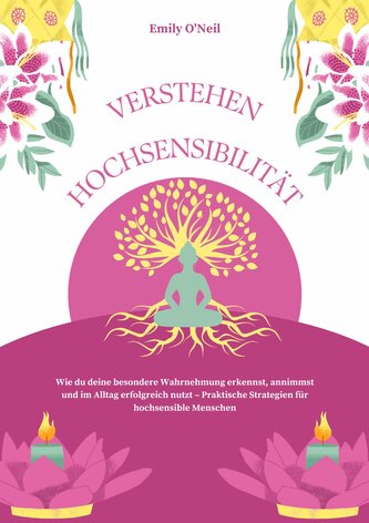 Hochsensibilität verstehen: Wie du deine besondere Wahrnehmung erkennst, annimmst und im Alltag erfolgreich nutzt - Praktische S