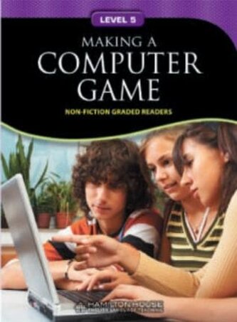 Non - Fiction Readers MAKING A COMPUTER GAME Level B1+