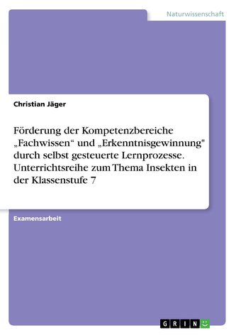 Förderung der Kompetenzbereiche \"Fachwissen\" und \"Erkenntnisgewinnung\" durch selbst gesteuerte Lernprozesse.  Unterrichtsreihe z