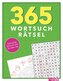 365 Wortsuchrätsel I abwechslungsreicher Rätselmix I mit praktischem Lösungsteil im Anhang
