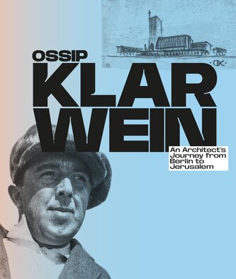 Ossip Klarwein: An Architect's Journey from Berlin to Jerusalem [English Edition]