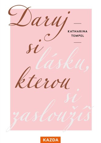 Daruj si lásku, kterou si zasloužíš Daruj si lásku, kterou si zasloužíš